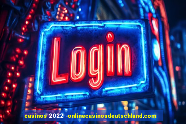 casinos 2022 -onlinecasinosdeutschland.com