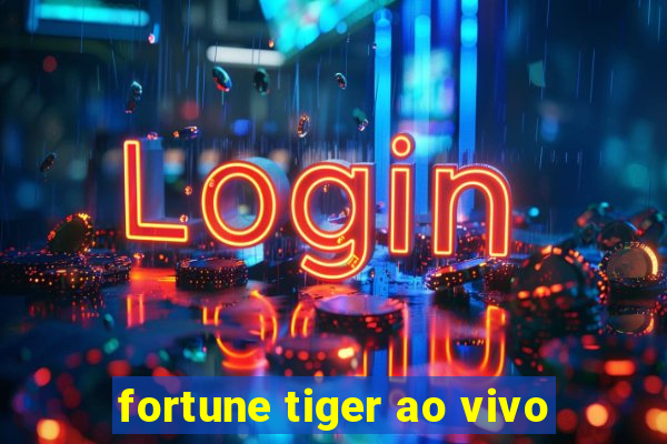 fortune tiger ao vivo