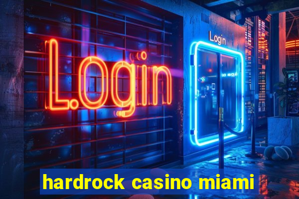 hardrock casino miami