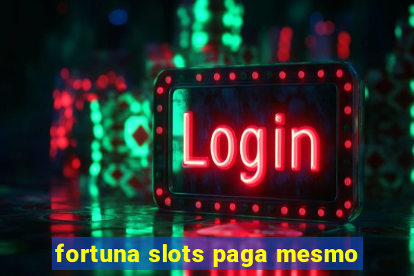 fortuna slots paga mesmo