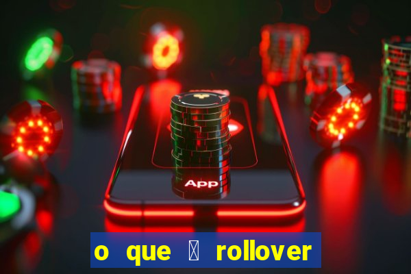 o que 茅 rollover de deposito