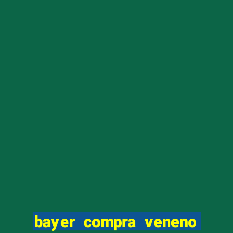 bayer compra veneno de cobra