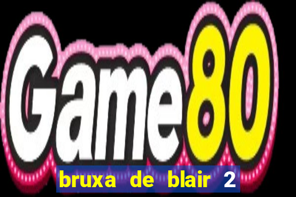 bruxa de blair 2 filme completo dublado