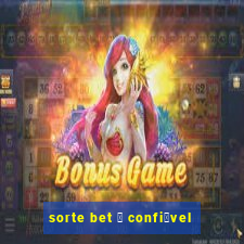 sorte bet 茅 confi谩vel