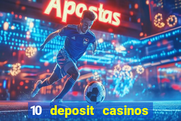 10 deposit casinos free spins