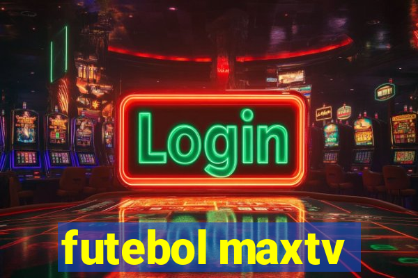 futebol maxtv