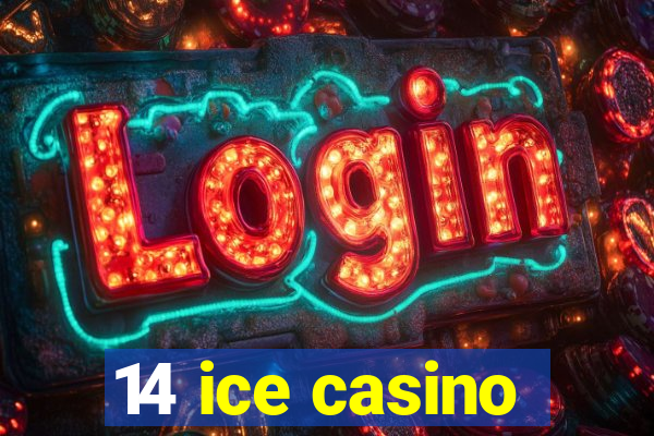 14 ice casino