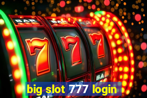 big slot 777 login