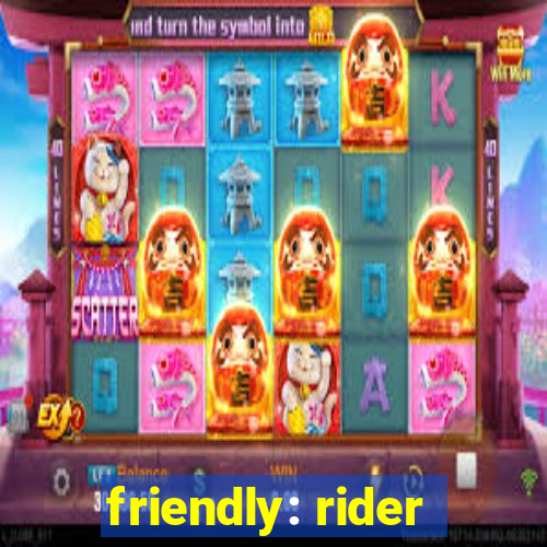 friendly: rider