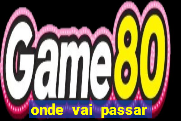 onde vai passar jogo da champions