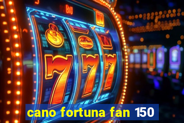 cano fortuna fan 150