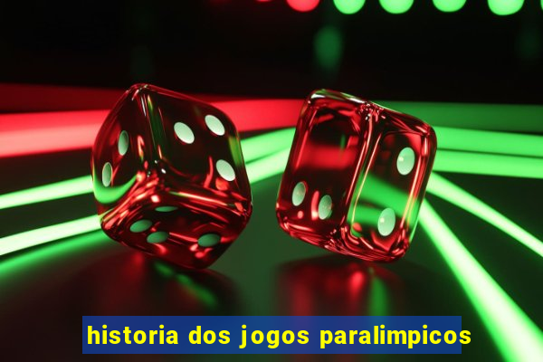 historia dos jogos paralimpicos