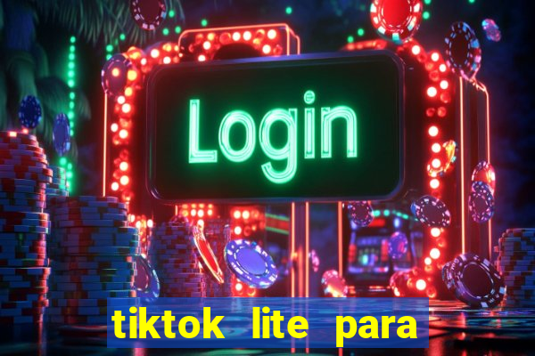 tiktok lite para ganhar dinheiro