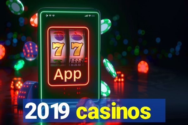 2019 casinos