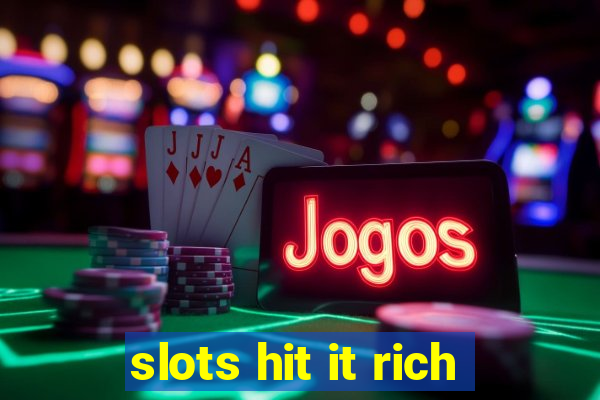 slots hit it rich