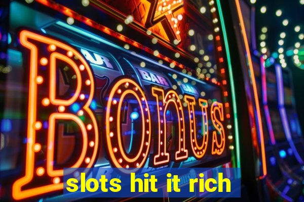 slots hit it rich