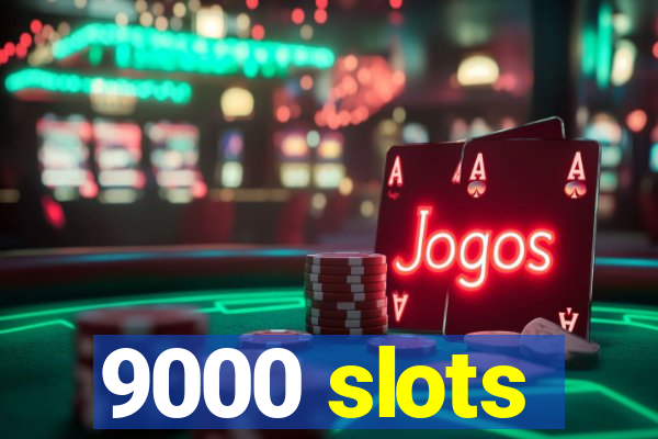 9000 slots