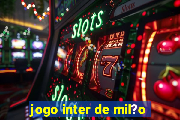 jogo inter de mil?o