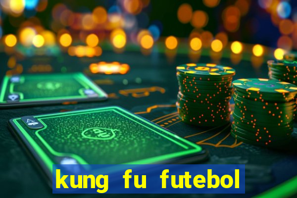 kung fu futebol clube dublado online