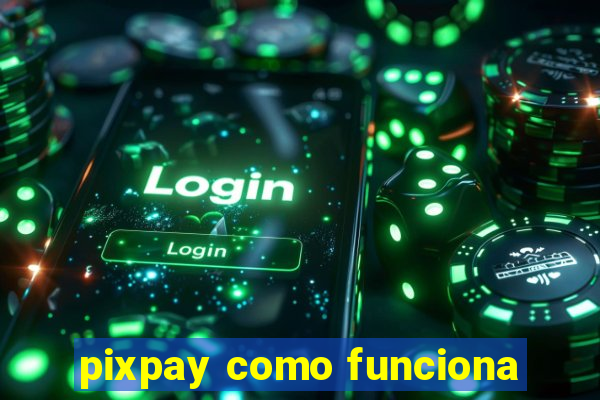 pixpay como funciona