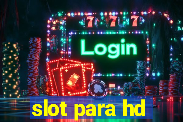 slot para hd