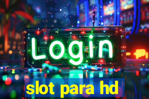 slot para hd