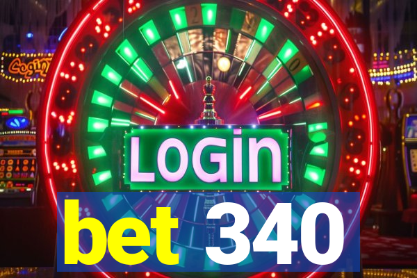 bet 340