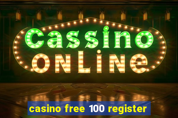 casino free 100 register