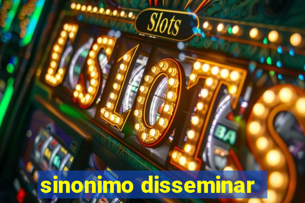 sinonimo disseminar