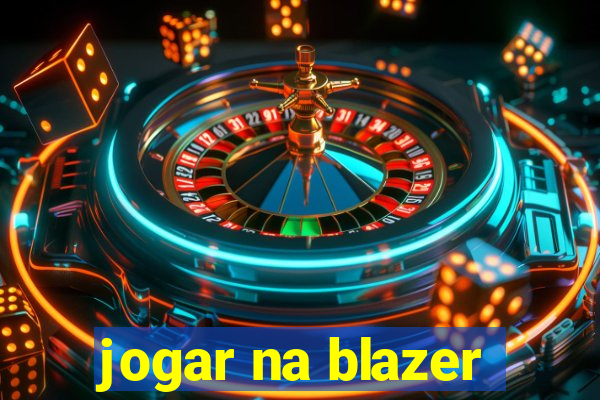 jogar na blazer