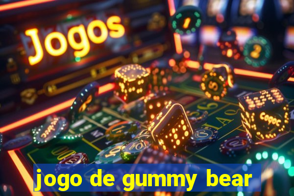 jogo de gummy bear