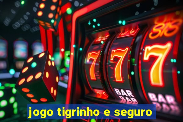 jogo tigrinho e seguro