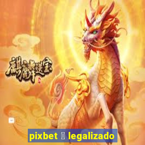 pixbet 茅 legalizado