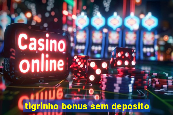 tigrinho bonus sem deposito