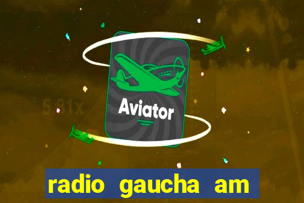 radio gaucha am 600 porto alegre rs