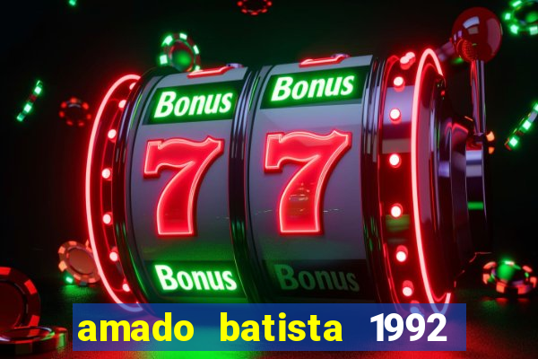 amado batista 1992 sua m煤sica