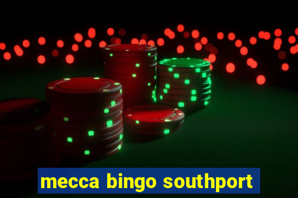 mecca bingo southport