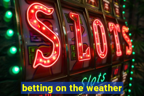 betting on the weather