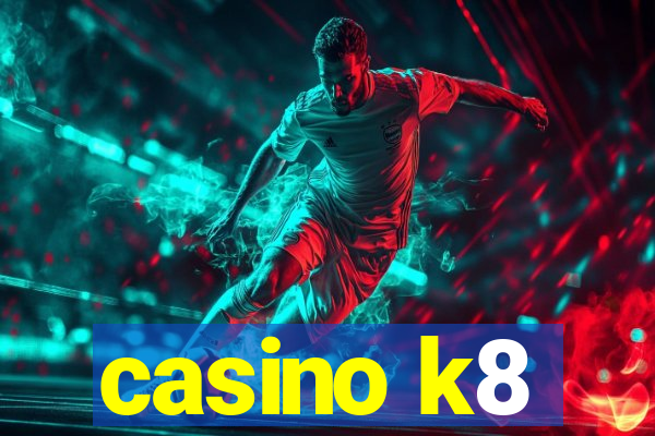 casino k8