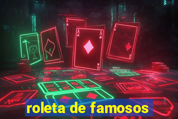 roleta de famosos