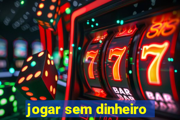 jogar sem dinheiro