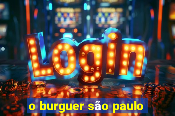 o burguer são paulo