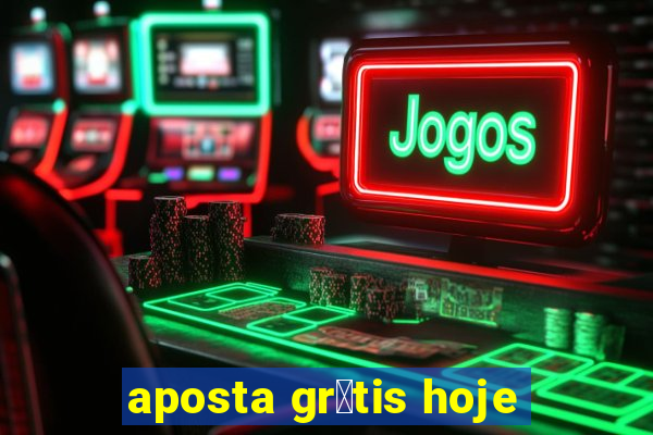 aposta gr谩tis hoje