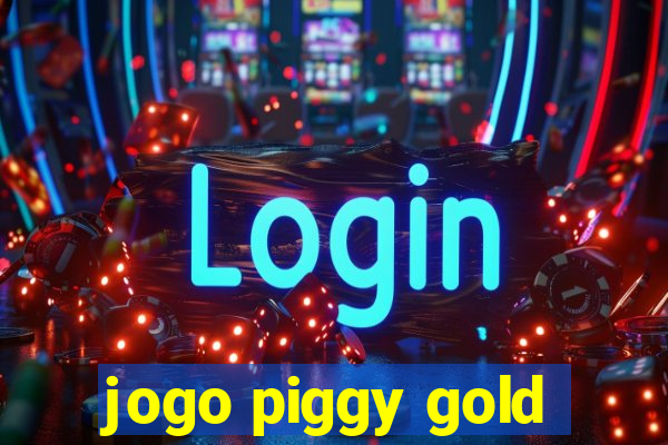 jogo piggy gold