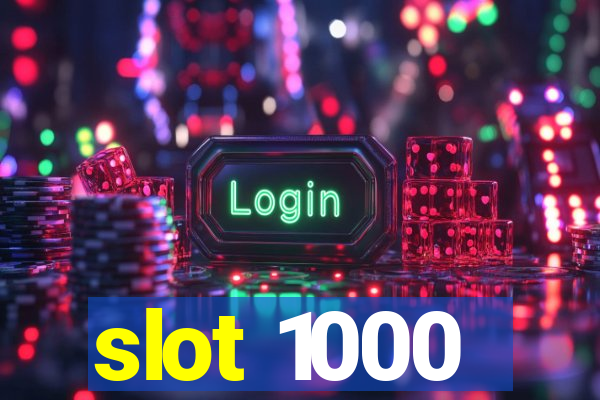 slot 1000