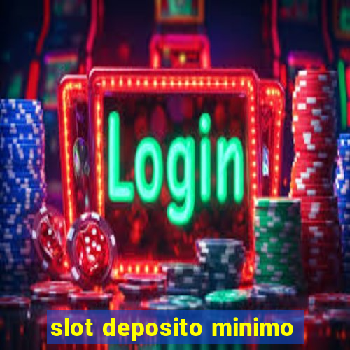 slot deposito minimo