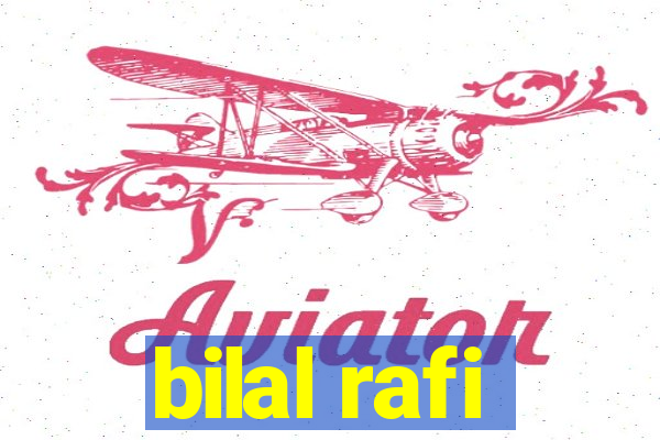 bilal rafi