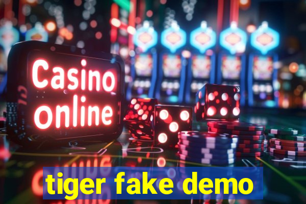 tiger fake demo