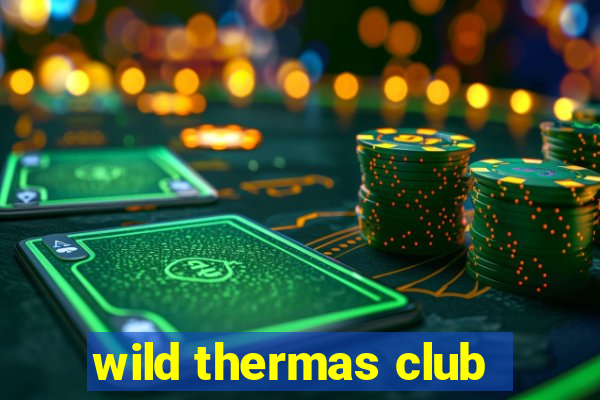 wild thermas club