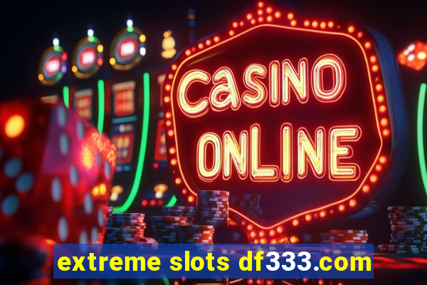 extreme slots df333.com